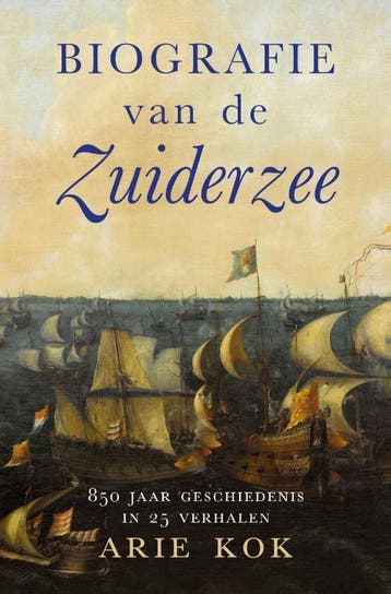 Biografie van de Zuiderzee - Arie Kok 9789401916943, Verzenden, Gelezen, Arie Kok
