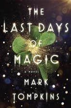 The Last Days of Magic 9780525429531 Mark Tompkins, Boeken, Verzenden, Gelezen, Mark Tompkins