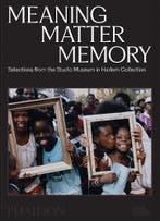 Meaning Matter Memory 9781838669348, Ophalen of Verzenden, Nieuw, Thelma Golden; Connie H. Choi; Mary Schmidt Campbell; Kinshasha Holman-Conwill