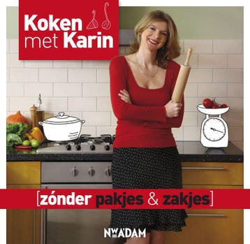 Zonder pakjes & zakjes / Koken met Karin - Karin Luiten, Boeken, Verzenden, Zo goed als nieuw, Karin Luiten