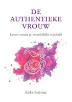 De authentieke vrouw 9789082331110 Elske Feitsma, Verzenden, Zo goed als nieuw, Elske Feitsma