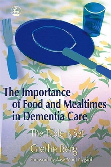 The Importance of Food and Mealtimes in Dementia Care, Verzenden, Gelezen, Grethe Berg