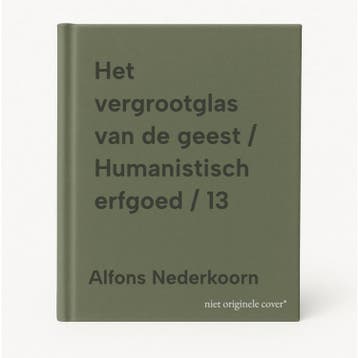 Het vergrootglas van de geest / Humanistisch erfgoed / 13, Boeken, Verzenden, Gelezen, Alfons Nederkoorn