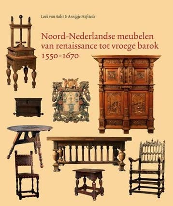 Noord-Nederlandse meubelen van renaissance tot vroege barok, Ophalen of Verzenden, Zo goed als nieuw, Loek van Aalst ; Annigje Hofstede