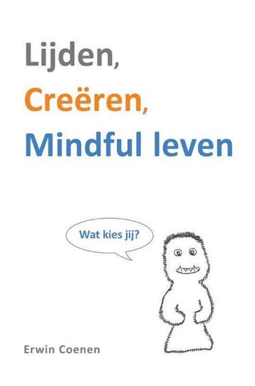 9789065231901 Lijden, creeren, mindful leven | Tweedehands, Verzenden, Zo goed als nieuw, Erwin Coenen