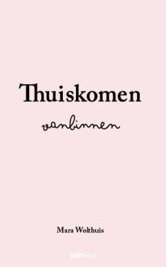 Thuiskomen vanbinnen 9789493343634 Mara Wolthuis, Verzenden, Zo goed als nieuw, Mara Wolthuis