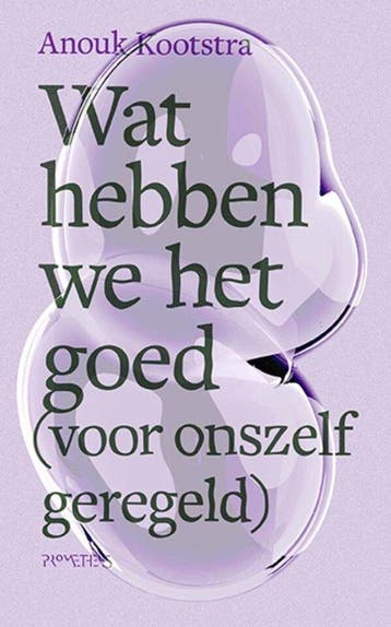 9789044649383 Wat hebben we het goed (voor onszelf geregeld), Verzenden, Nieuw, Anouk Kootstra