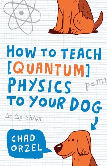 How To Teach Quantum Physics To Your Dog | Chad Orzel, Ophalen of Verzenden, Nieuw, Chad Orzel