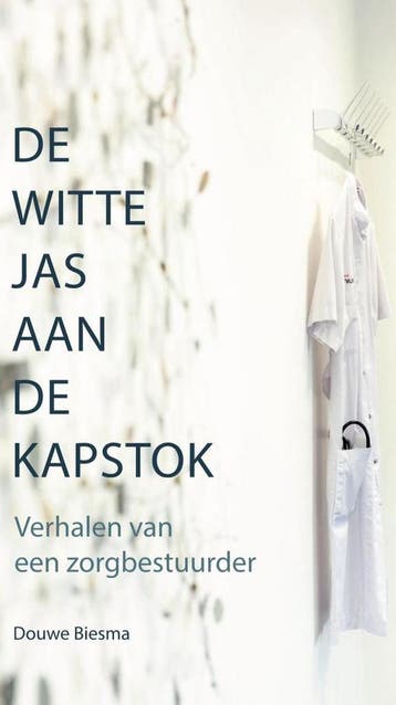 De witte jas aan de kapstok - Douwe Biesma 9789090319452, Verzenden, Zo goed als nieuw, Douwe Biesma