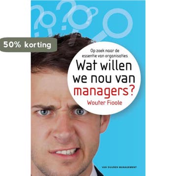 Wat willen we nou van managers? - Wouter Fioole, Verzenden, Gelezen, Wouter Fioole