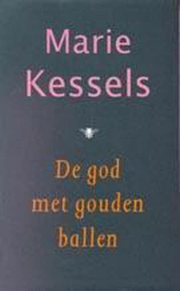 De god met gouden ballen - Marie Kessels 9789023407546, Verzenden, Zo goed als nieuw, Marie Kessels