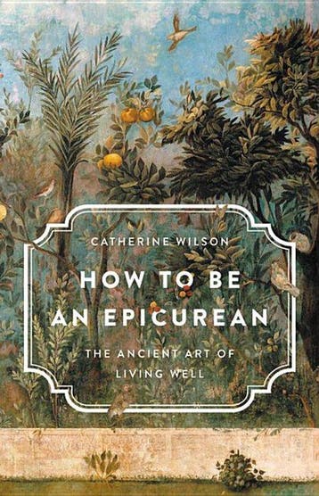 How to Be an Epicurean The Ancient Art of Living Well, Verzenden, Gelezen, Catherine Wilson