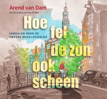 Hoe fel de zon ook scheen - Arend Dam 9789000371136, Boeken, Verzenden, Gelezen, Arend Dam