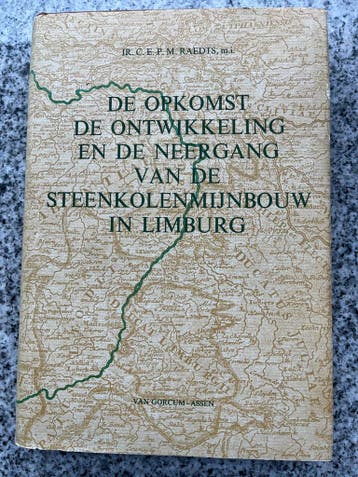 Opkomst, ontwikkeling en neergang van de steenkolenmijnbouw, Boeken, Geschiedenis | Stad en Regio, Ir. C.E.P.M. Raedts, m.i., Verzenden
