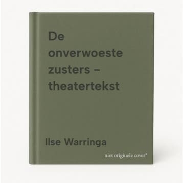 De onverwoeste zusters - theatertekst - Ilse Warringa, Boeken, Verzenden, Gelezen, Ilse Warringa