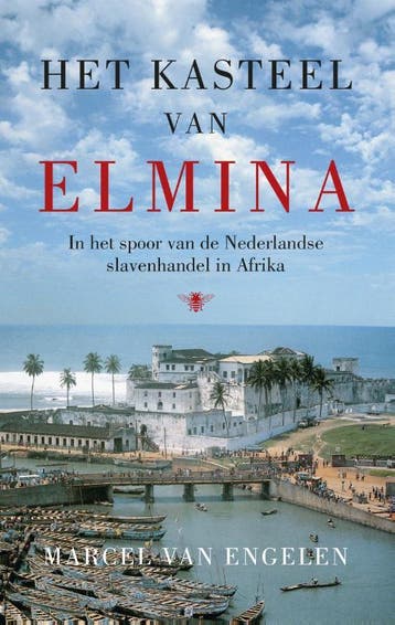 Het kasteel van Elmina - Marcel van Engelen 9789023477044, Boeken, Geschiedenis | Wereld, Verzenden, Zo goed als nieuw, Marcel van Engelen