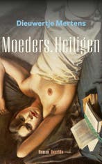 Moeders. Heiligen 9789021473680 Dieuwertje Mertens, Ophalen of Verzenden, Nieuw, Dieuwertje Mertens