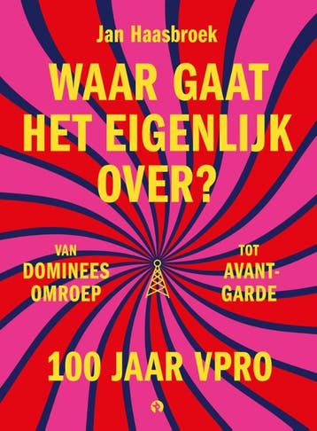 Waar Gaat Het Eigenlijk Over? 100 Jaar Vpro | Nieuw, Boeken, Ophalen of Verzenden, Nieuw, Jan Haasbroek