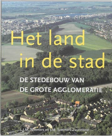LAND IN DE STAD, HET-DE STEDEBOUW VAN DE GROTE AGGLOMERATIE, Verzenden, Zo goed als nieuw, L.J.M. Tummers