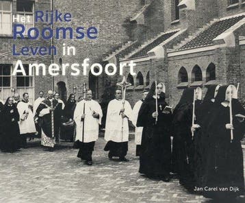 Het Rijke Roomse Leven In Amersfoort - Jan Carel van Dijk, Verzenden, Gelezen, Jan Carel van Dijk