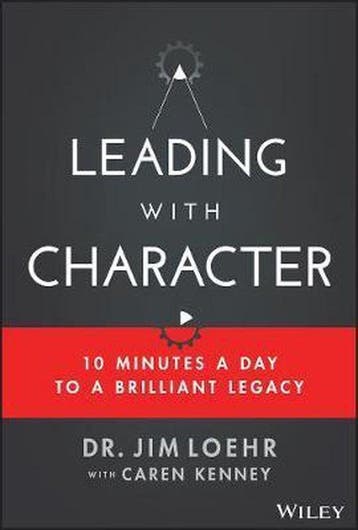 Leading with Character - Jim Loehr 9781119550181, Verzenden, Zo goed als nieuw, Jim Loehr