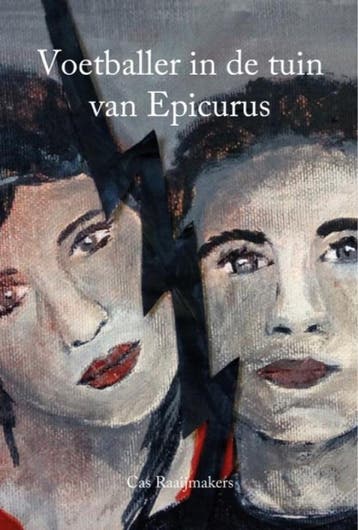 Voetballer in de tuin van Epicurus - Cas Raaijmakers, Verzenden, Zo goed als nieuw, Cas Raaijmakers