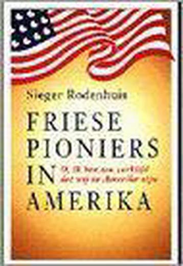 Friese pioniers in Amerika - Sieger Rodenhuis 9789033010910, Verzenden, Zo goed als nieuw, Sieger Rodenhuis