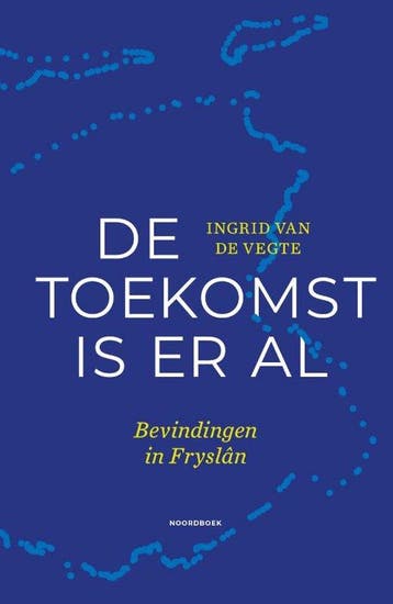 De toekomst is er al - Ingrid van de Vegte 9789464710441, Verzenden, Zo goed als nieuw, Ingrid van de Vegte