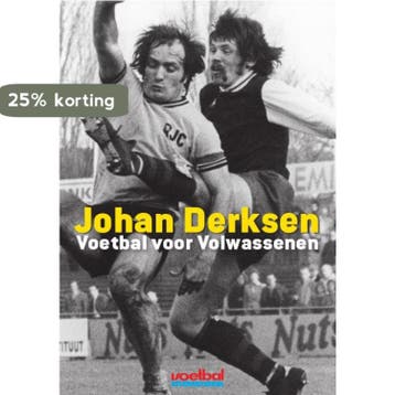 Voetbal voor volwassenen - Johan Derksen 9789071359941, Verzenden, Zo goed als nieuw, Johan Derksen