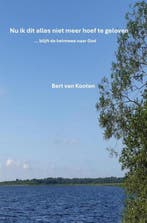 9789465124452 Nu ik dit alles niet meer hoef te geloven, Verzenden, Nieuw, Bert van Kooten