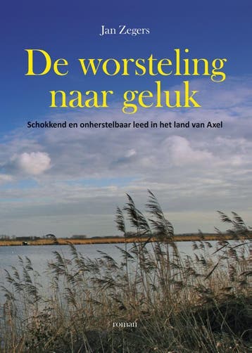 De worsteling naar geluk - Jan Zegers 9789491361081, Verzenden, Zo goed als nieuw, Jan Zegers