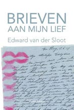 Brieven aan mijn lief | 9789491737961 | Edward van der Sloot, Zo goed als nieuw, Edward van der Sloot