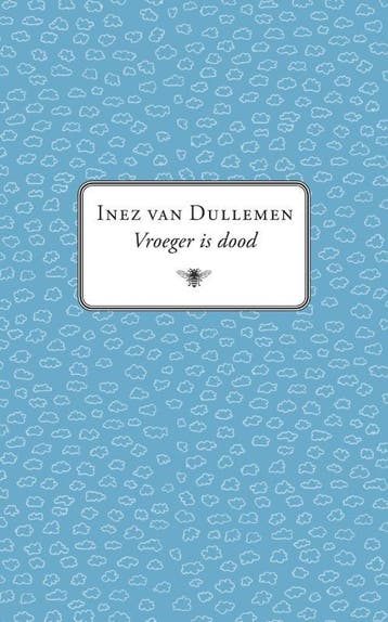Vroeger is dood - Inez van Dullemen 9789023427681, Verzenden, Gelezen, Inez van Dullemen