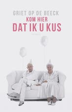 Kom hier dat ik u kus 9789044636475 Griet Op de Beeck, Verzenden, Gelezen, Griet Op de Beeck