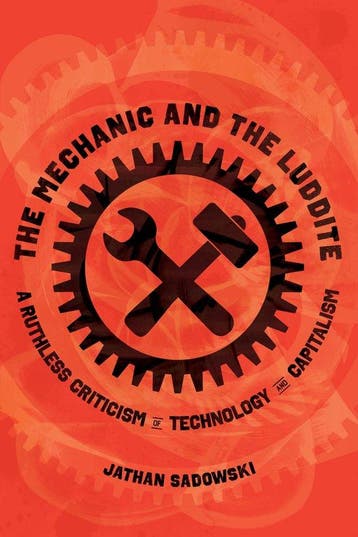 The Mechanic and the Luddite 9780520398078 Jathan Sadowski, Verzenden, Zo goed als nieuw, Jathan Sadowski