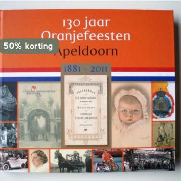 130 jaar Oranjefeesten Apeldoorn - Hans Kaal 9789081110747, Verzenden, Zo goed als nieuw, Hans Kaal