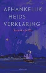 9789025454074 Afhankelijkheidsverklaring | Tweedehands, Verzenden, Zo goed als nieuw, Rebekka de Wit