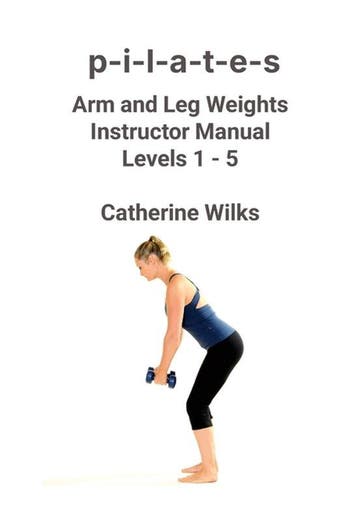 9781471045073 p-i-l-a-t-e-s Arm and Leg Weights Instructo..., Verzenden, Nieuw, Catherine Wilks