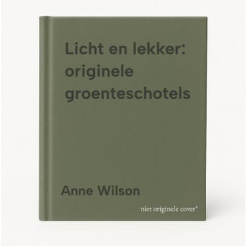 Licht en lekker: originele groenteschotels - Anne Wilson, Verzenden, Zo goed als nieuw, Anne Wilson