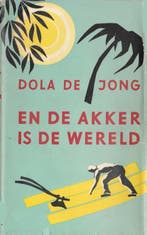 En de akker is de wereld 9789059366053 Dola de Jong, Verzenden, Zo goed als nieuw, Dola de Jong