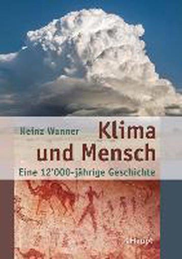 Klima und Mensch - eine 12000-jährige Geschichte - Wanner, Verzenden, Zo goed als nieuw, Wanner