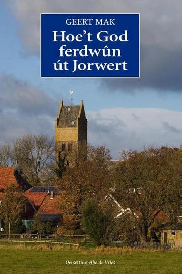 Hoe’t God ferdwûn út Jorwert - Geert Mak 9789492457066, Verzenden, Zo goed als nieuw, Geert Mak
