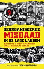 Georganiseerde misdaad in de Lage Landen / 2 / True crime, Boeken, Verzenden, Zo goed als nieuw, Koen Scharrenberg