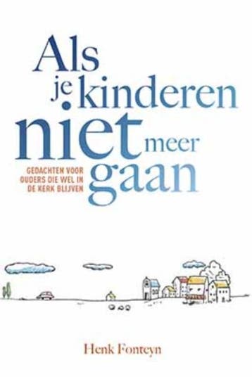 Als je kinderen niet meer gaan - Henk Fonteyn 9789033801006, Verzenden, Zo goed als nieuw, Henk Fonteyn