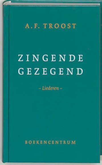 Zingende gezegend - A.F. Troost 9789023915966, Verzenden, Zo goed als nieuw, A.F. Troost