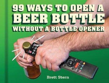 99 Ways to Open a Beer Bottle Without a Bottle Opener, Verzenden, Zo goed als nieuw, Brett Stern