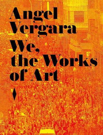 Angel Vergara. We, The Works Of Art | Nieuw, Ophalen of Verzenden, Nieuw, Laurent Courtens; Sarah Gilsoul; Juan Nieves; Daniel Gucht
