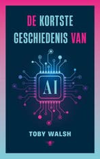 De Kortste Geschiedenis Van Ai | Toby Walsh | Nieuw, Ophalen of Verzenden, Nieuw, Toby Walsh