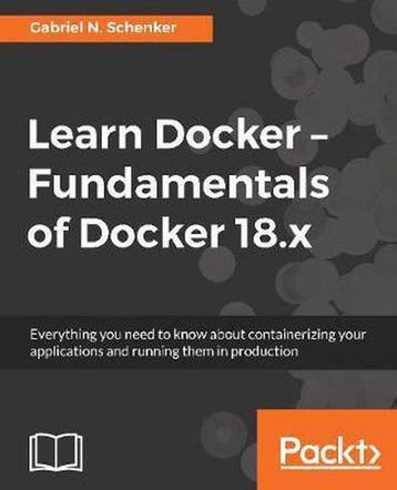Learn Docker - Fundamentals of Docker 18.x 9781788997027, Verzenden, Gelezen, Gabriel N. Schenker
