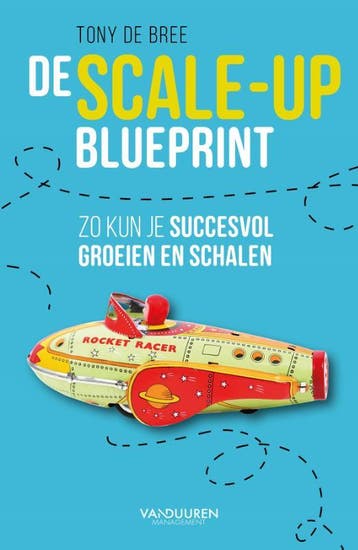 De scale-up blueprint - Tony de Bree 9789089654212, Verzenden, Zo goed als nieuw, Tony de Bree